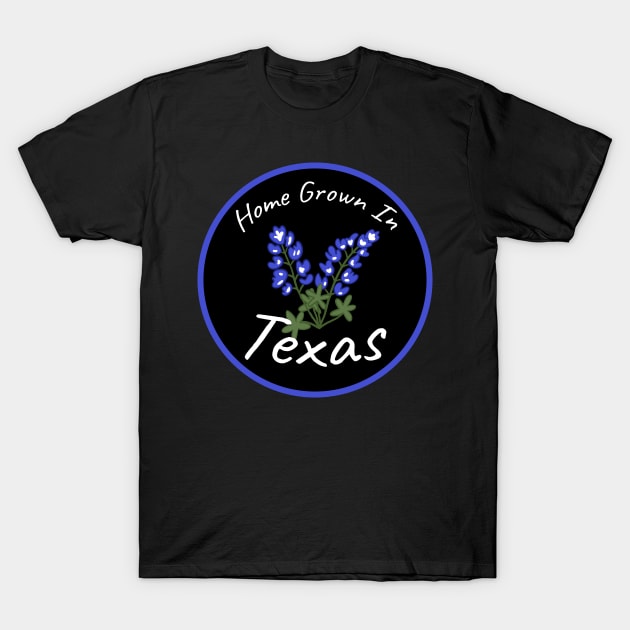 Home Grown In Texas T-Shirt by SunburstGeo